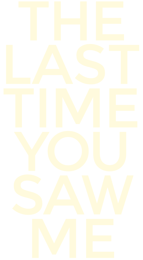 The Last Time You Saw Me | Official Website